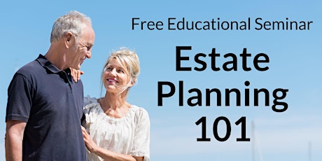 "Estate Planning 101" Complimentary Seminar