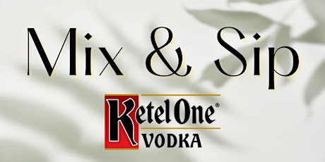 Mix and Sip Featuring Ketel One Vodka
