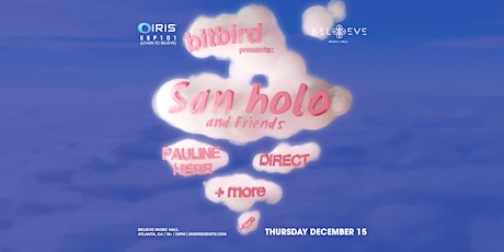 Iris Presents Bitbird Presents: San Holo & Friends @ BMH | Thurs, Dec 15th!