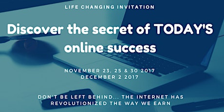 Life Changing Invitation: Discover the secrets of TODAY'S online success!! primary image