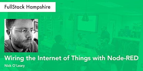 FullStack Hampshire - Nick O'Leary on Wiring the IoT with Node-RED