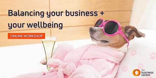 Balancing your business and your wellbeing