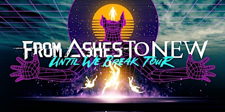 Hauptbild für FROM ASHES TO NEW: UNTIL WE BREAK TOUR