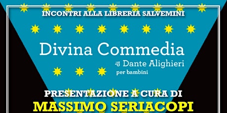 Immagine principale di Presentazione del libro Divina Commedia e Dante Alighieri per bambini a cura di Massimo Seriacopi e con le illustrazioni di Tommaso Levente Tani 