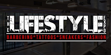 The Lifestyle Expo: Barbering, Tattoos, Sneakers & Fashion primary image