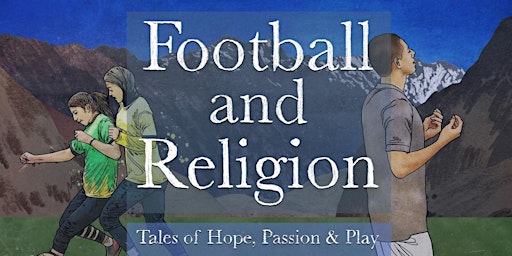 Football and Religion: Tales of Hope, Passion and Play (Closing Event)