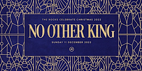 The Rocks Celebrate Christmas 2022: No Other King
