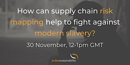 How can supply chain risk mapping help to fight against modern slavery?