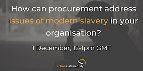 How can procurement address issues of modern slavery in your organisation?