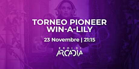 Torneo MTG Pioneer Win A Lily  Mercoledì 23 Novembre