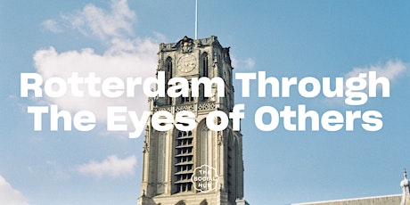 Rotterdam Through The Eyes of Others