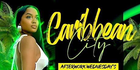 "CARIBBEAN CITY" AFTERWORK WEDNESDAY'S