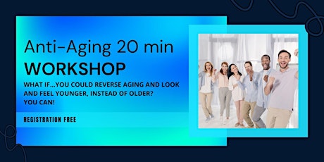 Anti-aging 20 min workshop! Learn how you CAN reverse age!