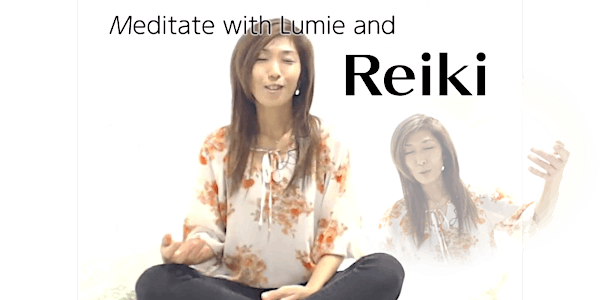 Meditate with Lumie and REIKI (REIKI Meditation & Refresher Attunement)