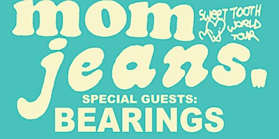 Mom Jeans WITH SPECIAL GUESTS BEARINGS