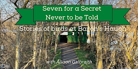 Seven For A Secret Never To Be Told – stories of  birds at Baron’s Haugh primary image