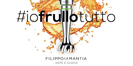 Immagine principale di #IOFRULLOTUTTO – SHOWCOOKING GRATUITO DI FILIPPO LA MANTIA 