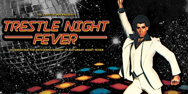 TRESTLE NIGHT FEVER - Celebrating the 40th Anniversary of Saturday Night Fever