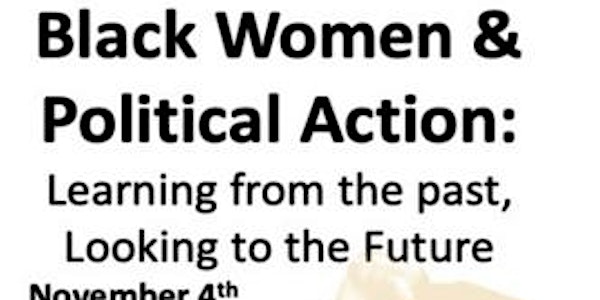 Black Women &Political Action: Learning from the past, Looking to the Futur
