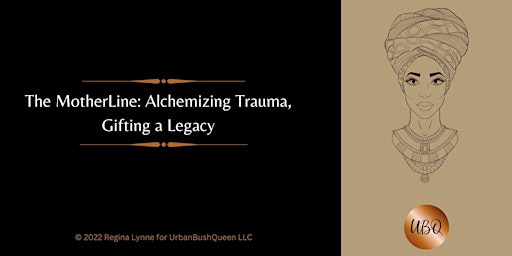 The MotherLine:Alchemizing Trauma, Gifting A Legacy