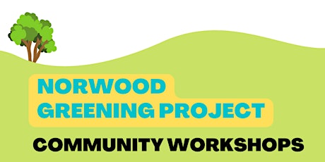 Norwood Greening Project Community Workshop #1