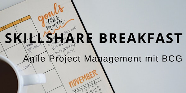 #Skillshare Breakfast mit BCG: Thema Agile Project Management