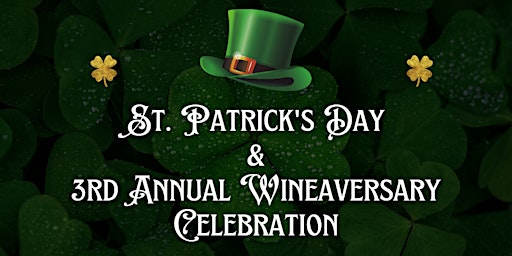 St. Patrick's Day & 3rd Annual Wineaversary Celebration