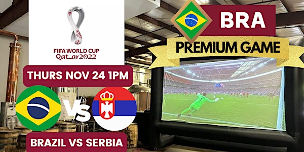 2022 World Cup Big Screen Watch Party - BRAZIL VS SERBIA **PREMIER GAME**