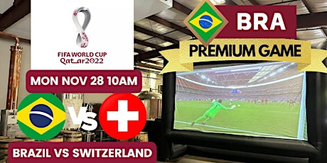 2022 World Cup Big Screen Watch Party - BRAZIL VS SWITZERLAND *PREMIER GAME