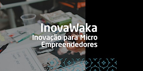 Imagem principal do evento Curso InovaWaka: Inovação para Micro Empreendedores