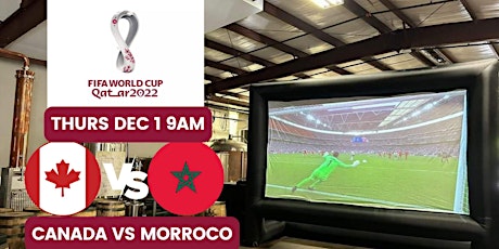 2022 World Cup Big Screen Watch Party - CANADA VS MOROCCO