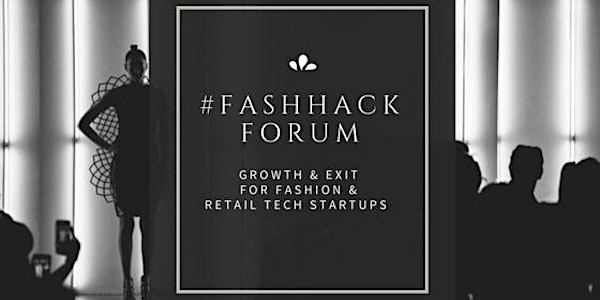 #FASHHACK FORUM - Growth & Exit for Fashion & Retail Tech Startups