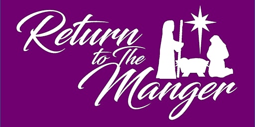 Return to the Manger - Dec. 3rd and 4th, 2022