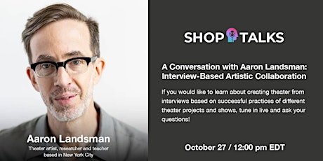 Shop Talk with Aaron Landsman: Interview-Based Artistic Collaboration primary image