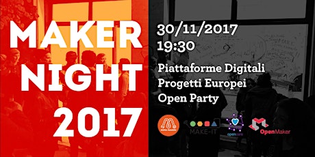 Immagine principale di Maker Night 2017 + Piattaforme digitali e progetti Europei per i Maker 