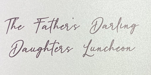 The Father's Darling Daughters Luncheon.