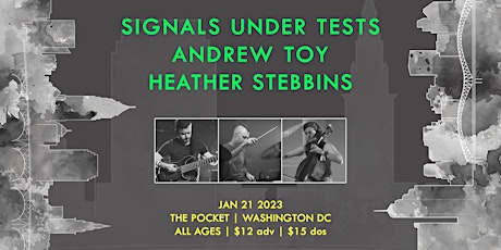 The Pocket Presents: Andrew Toy + Signals Under Tests + Heather Stebbins