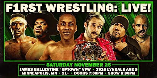 F1RST Wrestling: LIVE! (21+ | SAT. 11/26/22)
