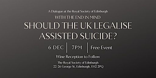 With the End in Mind: Should the UK Legalise Assisted Suicide?