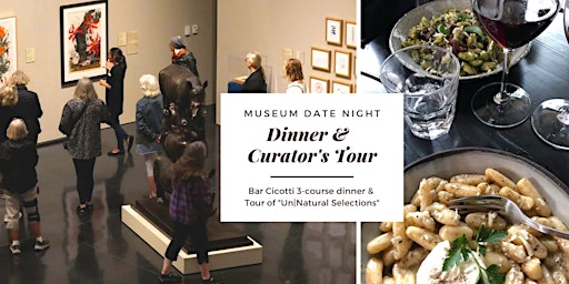 Date Night: Bar Cicotti Dinner & Curator Tour of Un|Natural Selections