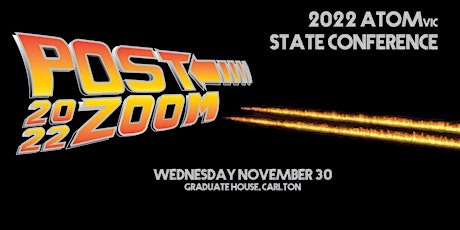 2022 ATOMVic State Conference //POST:ZOOM//