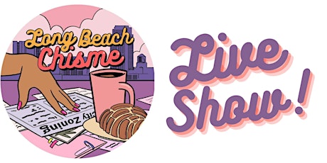 Long Beach Chisme Podcast Season One Finale - Live Show