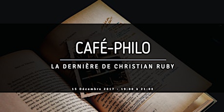 Image principale de Café-Philo du 15 Décembre 2017 - La Dernière de Monsieur Ruby