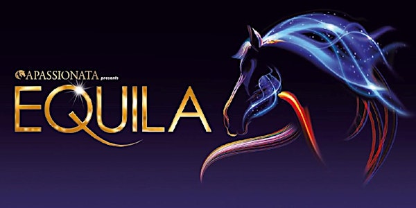 APASSIONATA presents EQUILA