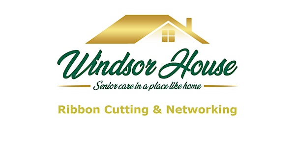 Windsor House Senior Care Homes New Location Ribbon Cutting & Networking