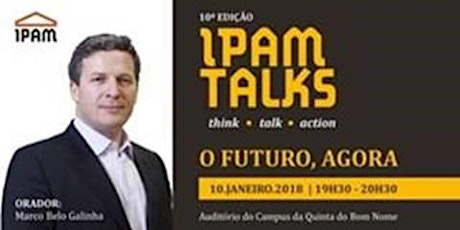 Imagem principal de IPAM Talks - "O Futuro, Agora com Marco Galinha"