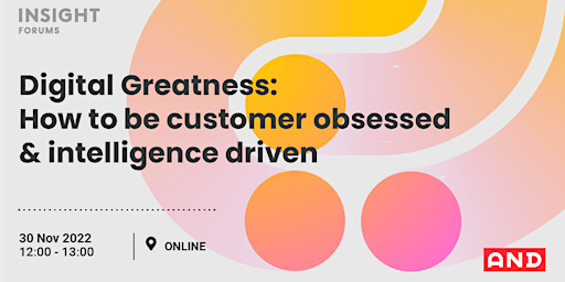 Digital Greatness: How to Be Customer Obsessed & Intelligence Driven