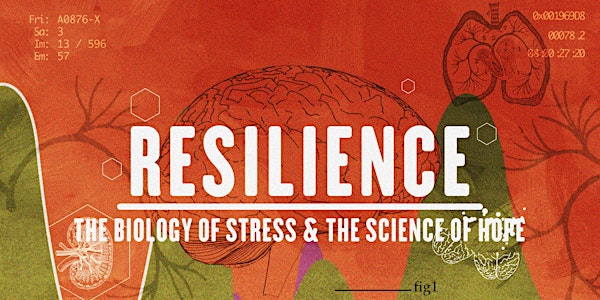 RESILIENCE: THE BIOLOGY OF STRESS & THE SCIENCE OF HOPE