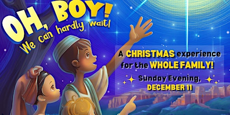 Oh, Boy!  We Can Hardly Wait!  A CHRISTMAS Experience for the WHOLE Family!