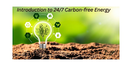 Introduction to 24/7 Carbon-free Energy